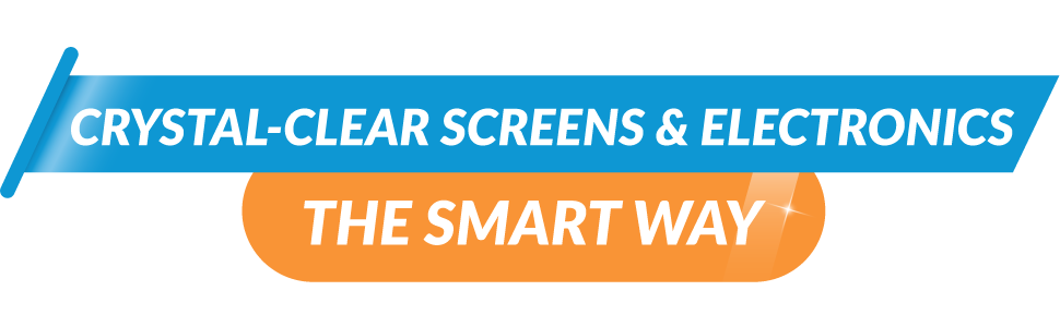 Crystal-clear screens &amp;amp; electronics, the smart way!