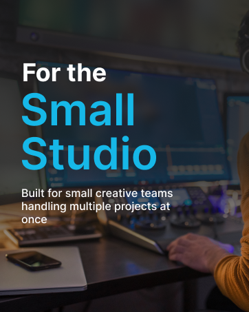 For the Small Studio. Built for small creative teams handling multiple projects at once.