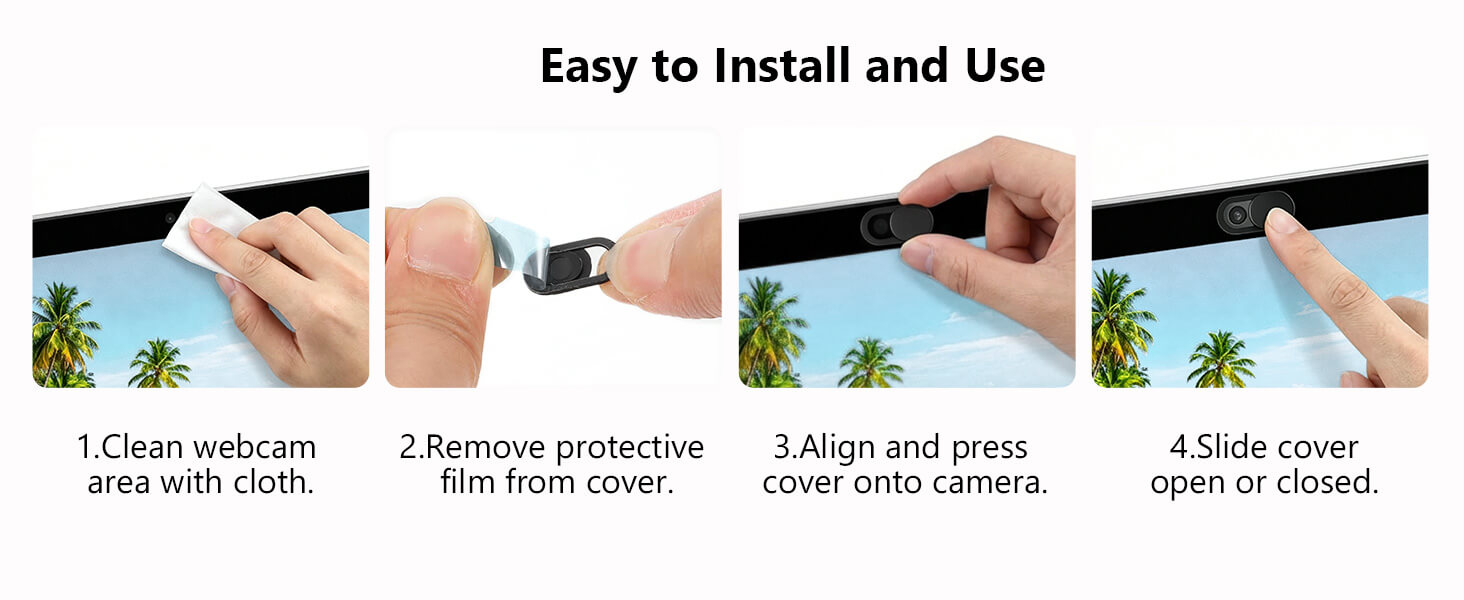Clean the webcam, take off the cover&amp;#39;s film, put the cover on the camera,slide it to open or shut.