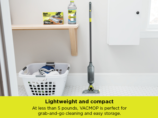 At less than 5 pounds, VACMOP is perfect for grab-and-go cleaning and easy storage.
