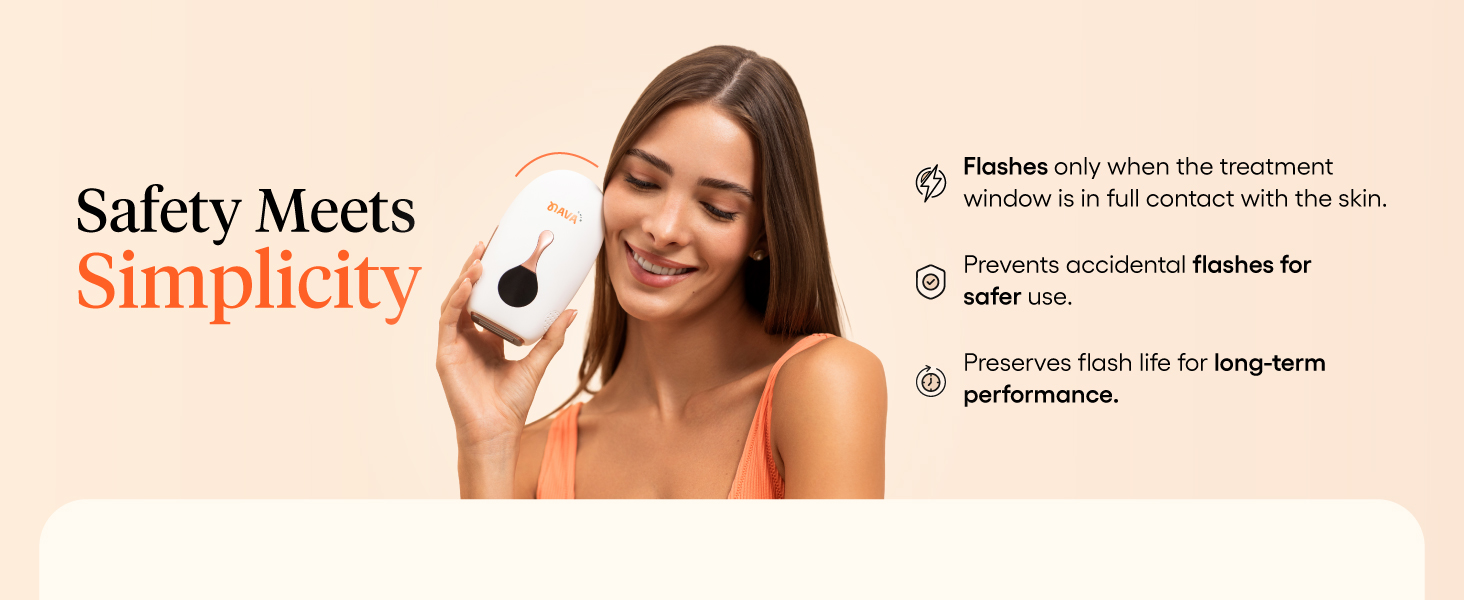 Flashes only when the treatment window is in full contact with the skin. No accidental flashing.