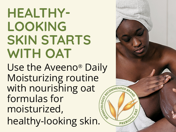 Use the Aveeno Daily Moisturizing skincare routine with nourishing oat for healthy-looking skin