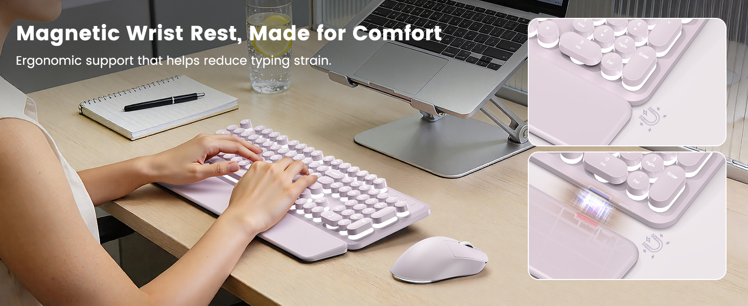 Snap-on ergonomic support for a more relaxed typing feel.
