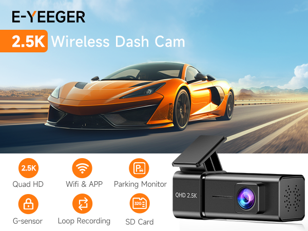 Text reads 'E-YEEGER 2.5K Wireless Dash Cam'. Product features include Quad HD, WiFi &amp; APP, Parking Monitor, G-sensor, Loop Recording, and SD Card. Orange sports car shown demonstrating dash cam use.