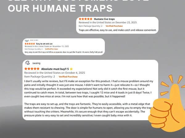 SEE WHY CUSTOMERS LOVE OUR HUMANE TRAPS