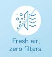 Fresh air,zero filters.