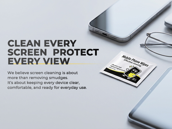 CLEAN EVERY SCREEN PROTECT EVERY VIEW
