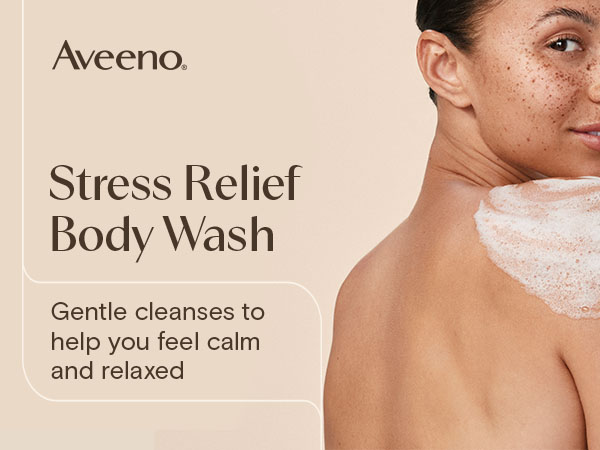 Aveeno stress relief body wash, gently cleanses to help you feel calm and relaxed