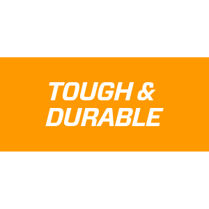 TOUGH &amp; DURABLE