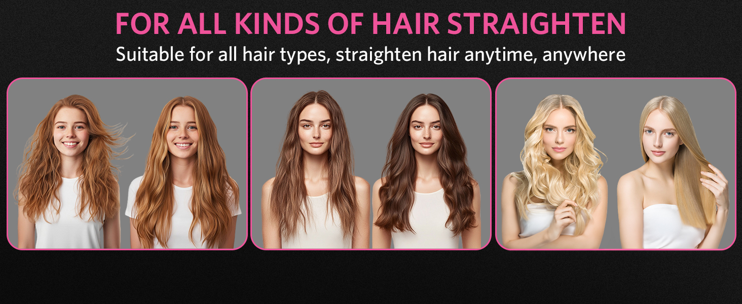 FOR ALL KINDS OF HAIR STRAIGHTEN