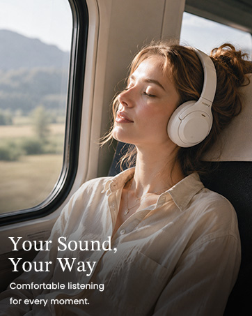 Comfortable listening for every moment.