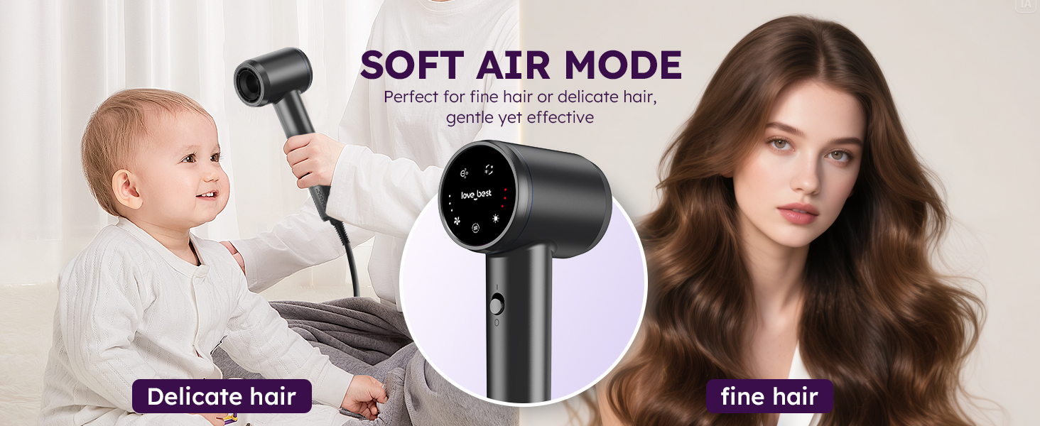 Soft Air Mode suitable for children, fine hair or sensitive person