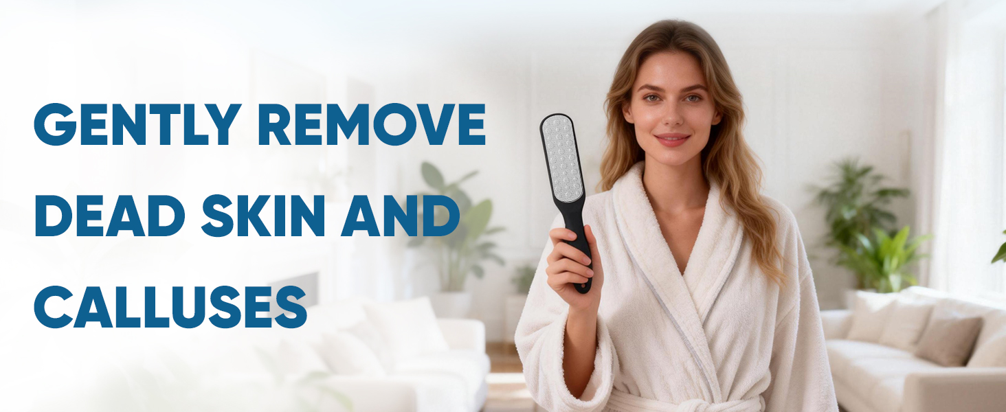 GENTLY REMOVE DEAD SKIN AND CALLUSES