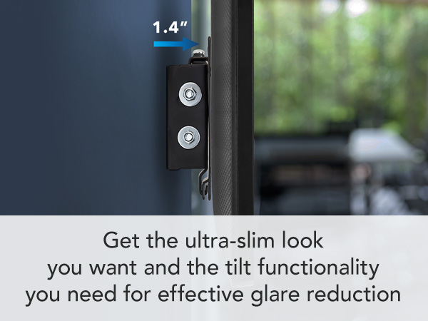 Get the ultra-slim look you want and the tilt functionality you need for effective glare reduction
