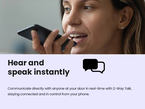 Hear and speak instantly with 2-Way Talk