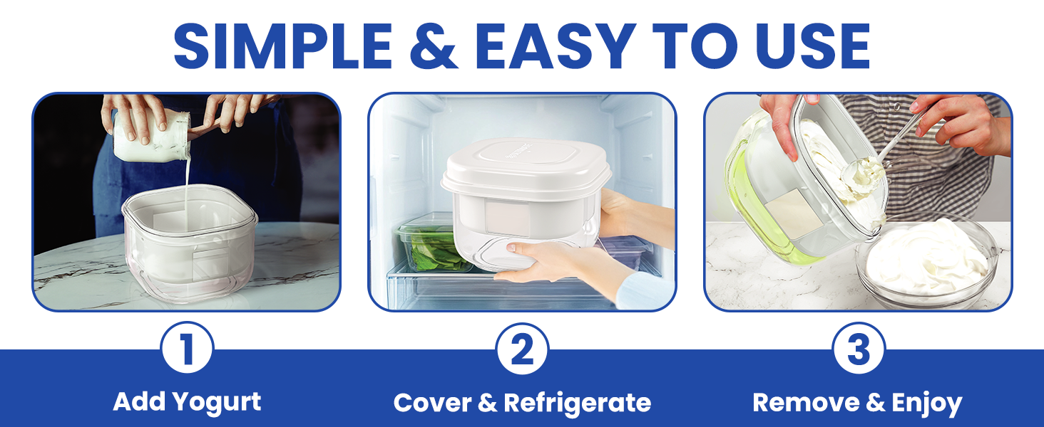 Simple and easy to use. Just add yogurt, cover with the lid, wait and you have Greek yogurt!