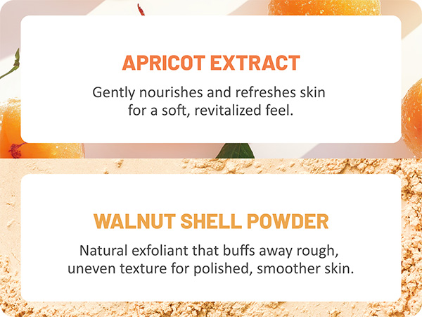 crafted with a skin-smoothing blend of walnut shell and apricot pit powder