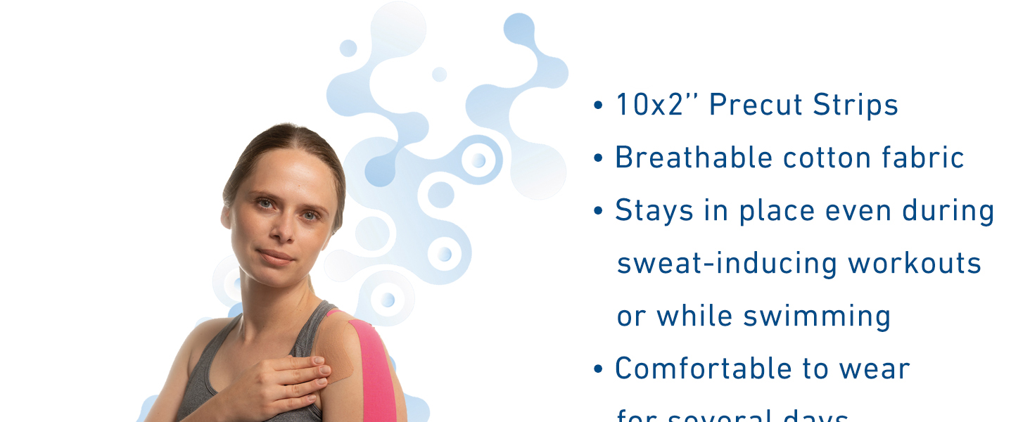 The Precut Kinesio Strips are breathable, latex free and can be worn during intense workouts