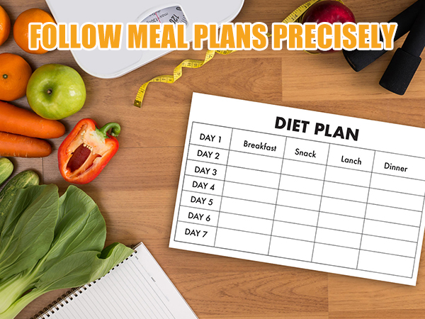 FOLLOW MEAL PLANS PRECISELY