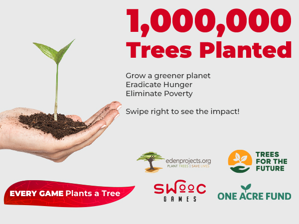 Every game plants a tree. Together we are making an impact.