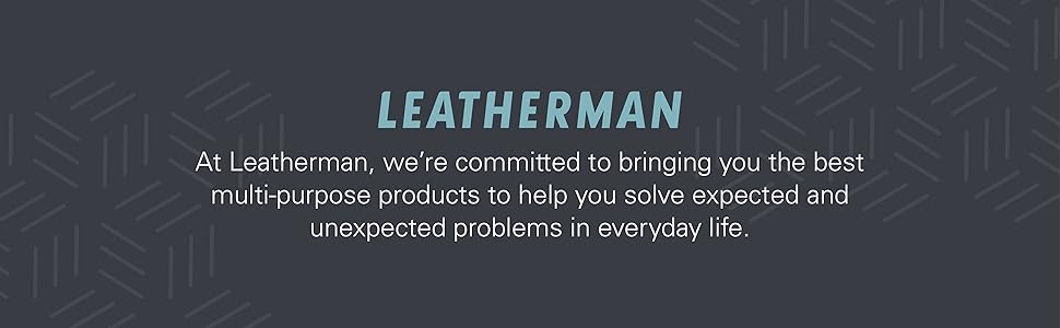 At Leatherman, we're committed to bringing you the best multi-purpose products