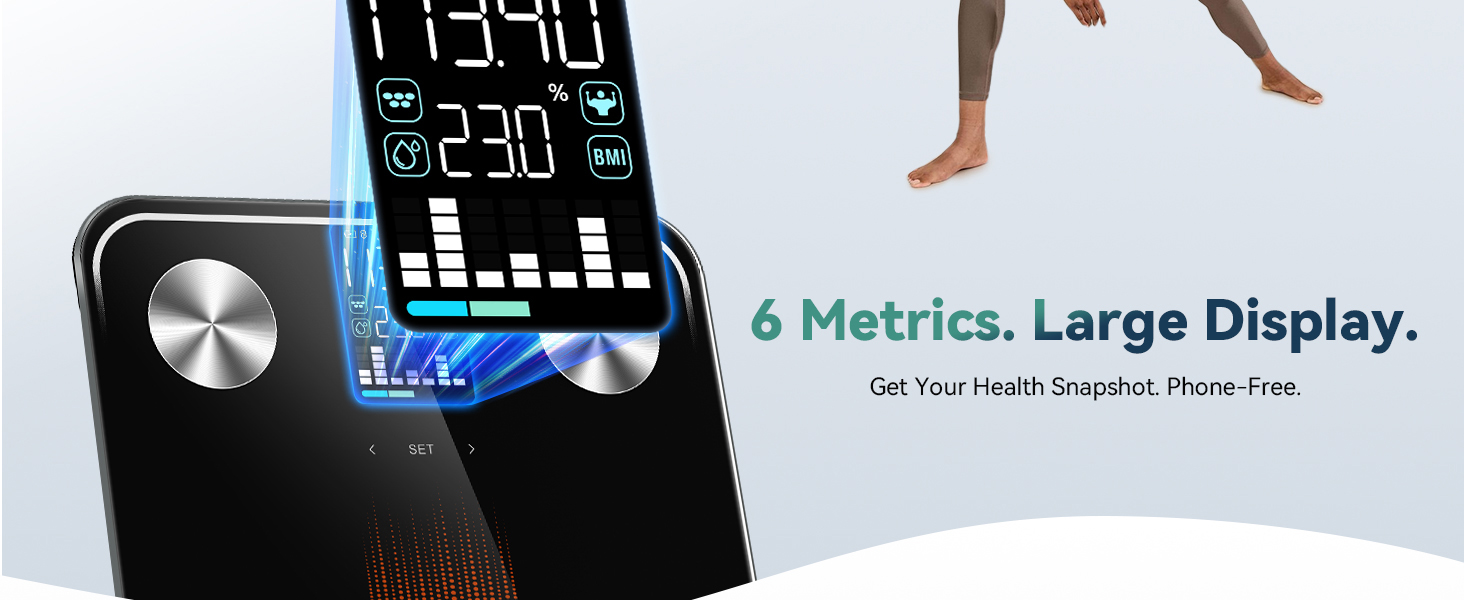 6 Body Metrics. Big, Clear Screen. Get Your Health Snapshot. Phone-Free.