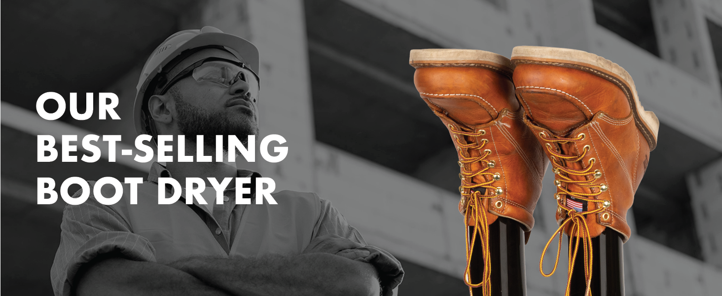 A construction worker stands at a sight. Text reads &amp;#34;Our best-selling boot dryer&amp;#34;