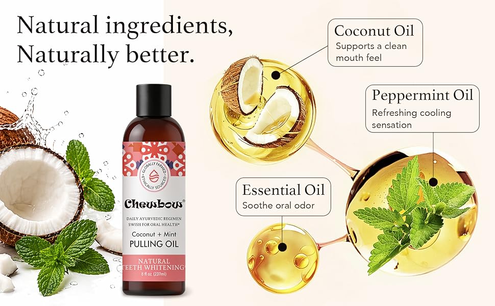 Ingredient: Coconut Oil Supports a clean mouth feel Peppermint Oil Refreshing cooling sensation