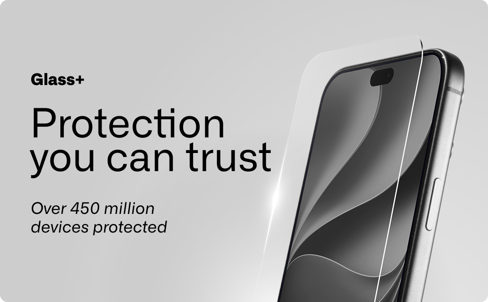 Glass Plus Protection you can trust, over 450 million devices protected