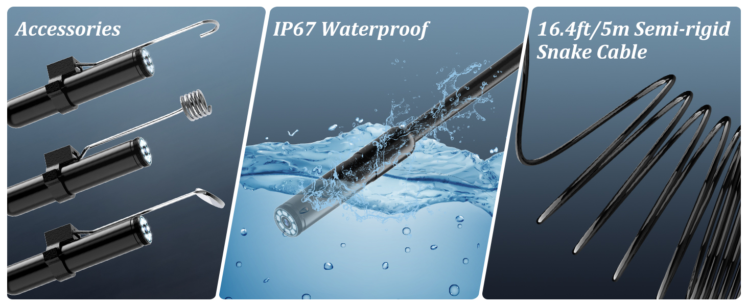 The borescope is equipped with 3 accessories, IP67 waterproof and 16.4ft semi-rigid cable.