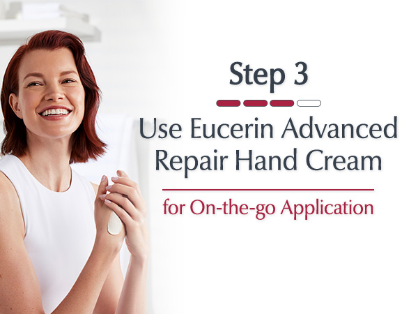 Step 3: Use Eucerin Advanced Repair Hand Cream for on-the-go application