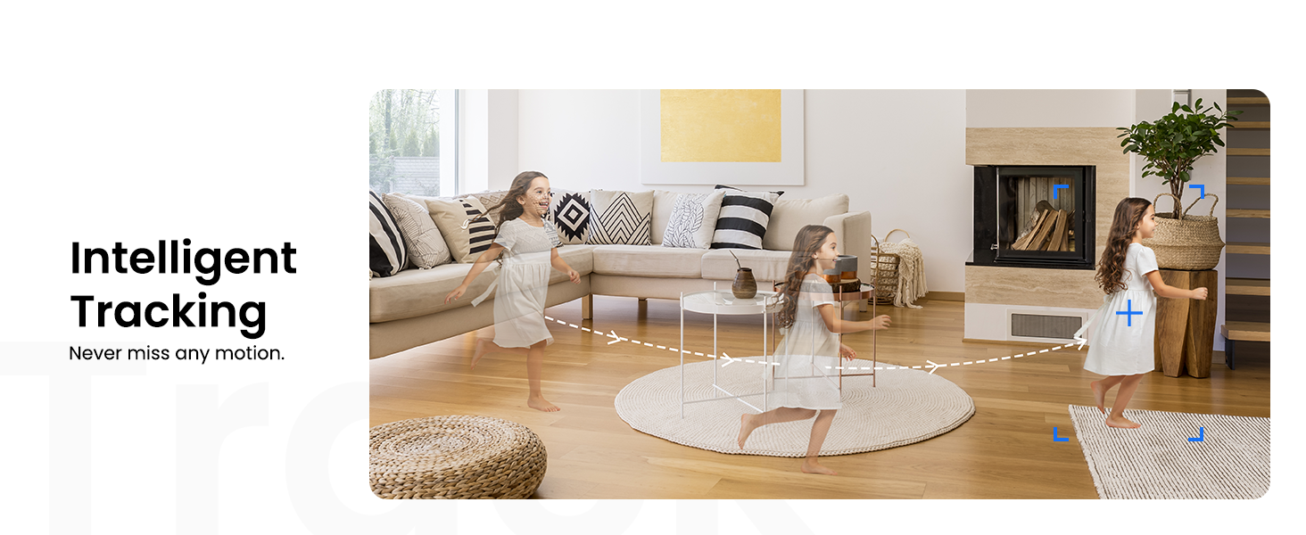 Intelligent Tracking Nevery miss any motion.