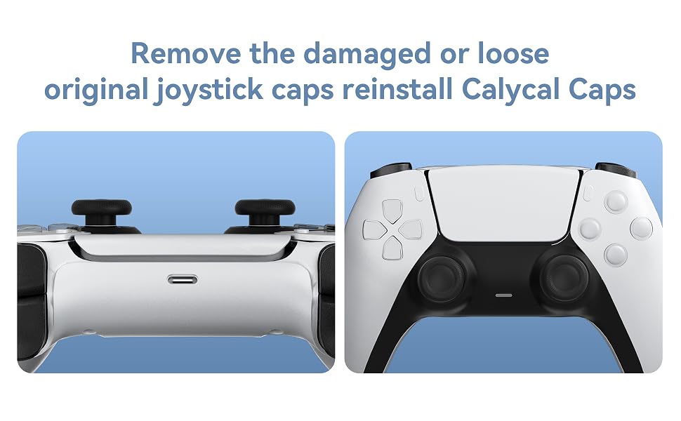 Remove the damaged or loose original joystick caps reinstall Calycal Caps