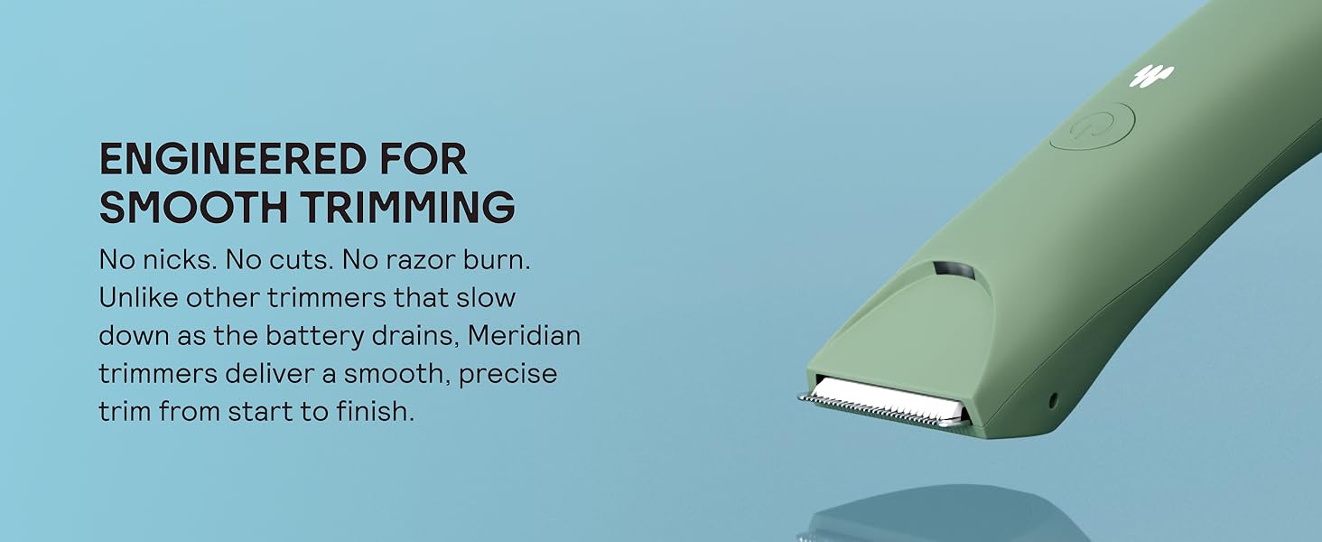 Engineered for smooth trimming No nicks, No cuts, no razor burn