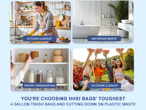 YOU'RE CHOOSING HHXIBAGS' TOUGHEST 4 GALLON TRASH BAGS AND CUTTING DOWN ON PLASTIC WASTE.