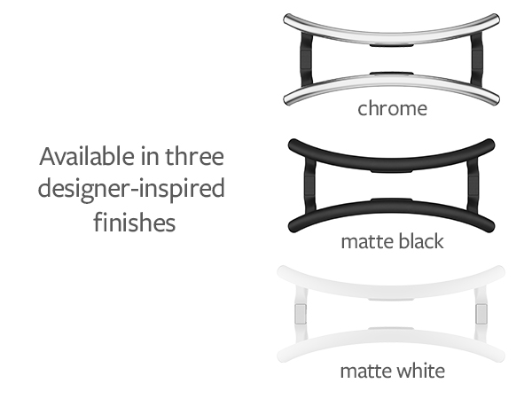 Available in three designer inspired finishes