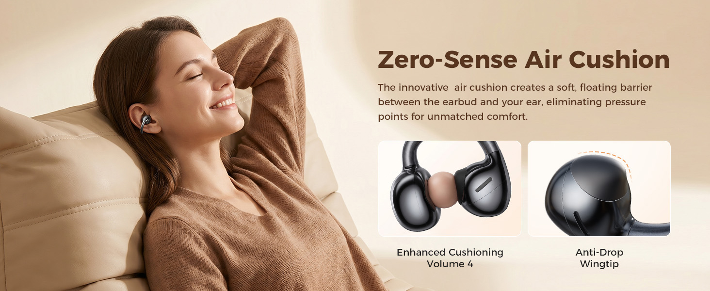 Zero-Sense Air Cushion creates a soft, floating barrier between the earbud and your ear