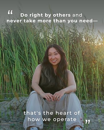 Do right by others &amp;amp; never take more than you need—that&amp;#39;s the heart of how we operate