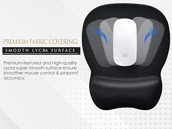 Premium-textured and high-quality Lycra cloth smooth surface allow more accurate mouse movement