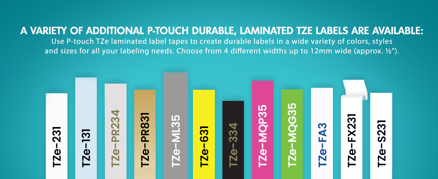 Graphic of labels. Use P-touch TZe Laminated Label Tapes in a variety of colors, styles up to 12mm