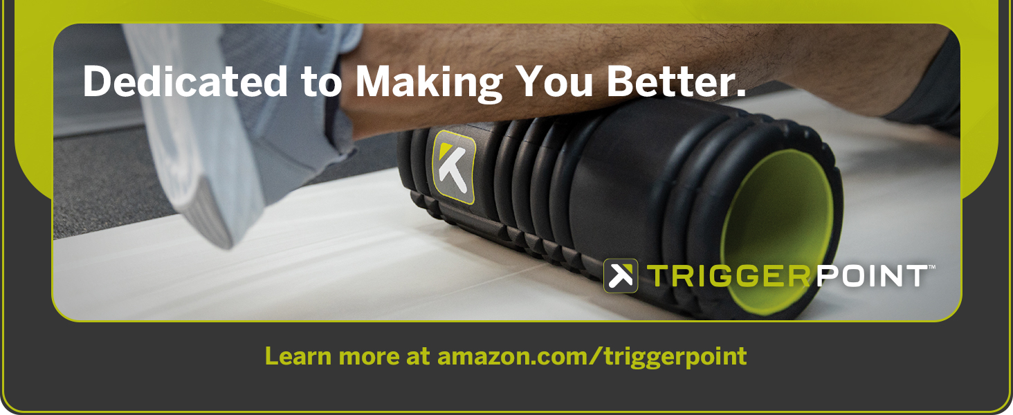 Dedicated to making you better; Learn more at .com/triggerpoint