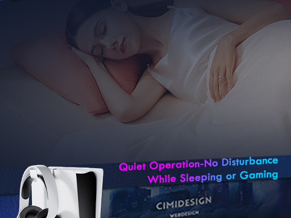 Quiet Operation-No Disturbance While Sleeping or Gaming