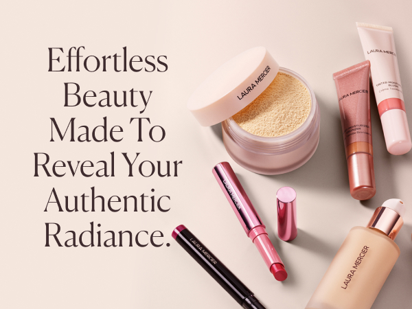 laura mercier; premium makeup; effortless beauty made to reveal your authentic radiance