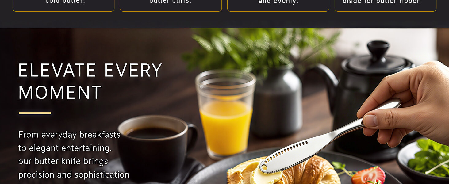 ELEVATE EVERY MOMENT.From everyday breakfasts to elegant entertaining.