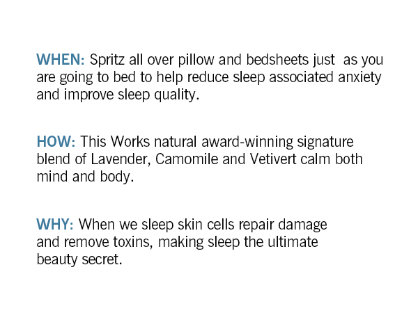 spritz all over pillow and bedsheets just as you are going to bed