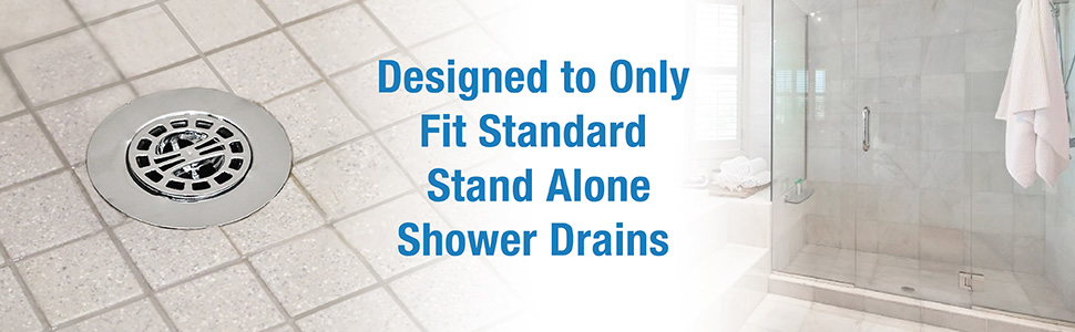 Hair catcher is designed to only fit standard stand-alone shower drains