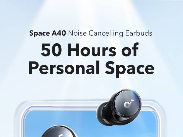 soundcore space A40 noise cancelling earbuds,50 hours of personal space