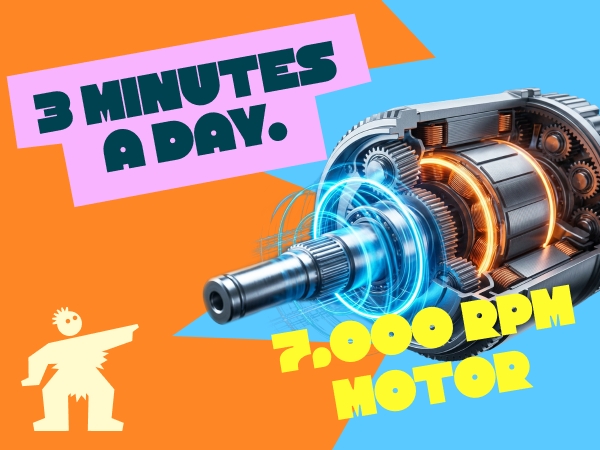 3 Minutes a Day 7,000 RPM Motor