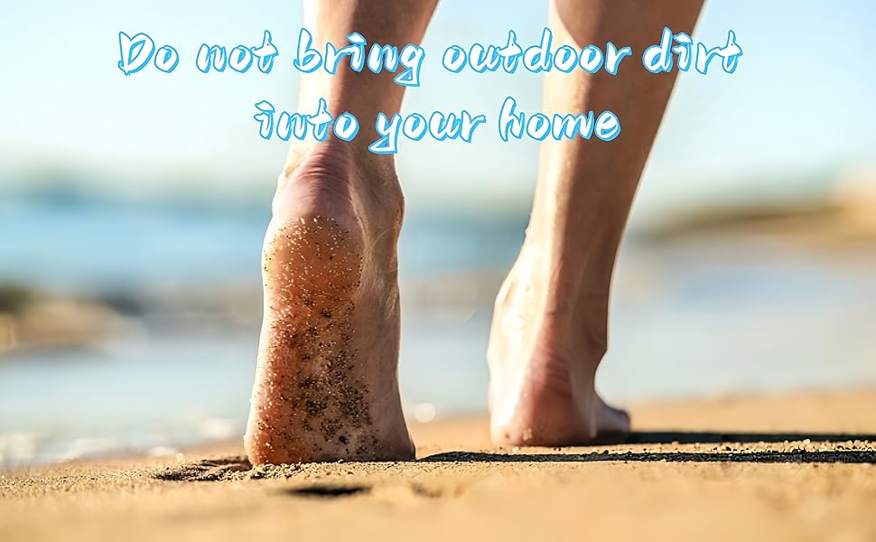 Do not bring outdoor dirt into your home