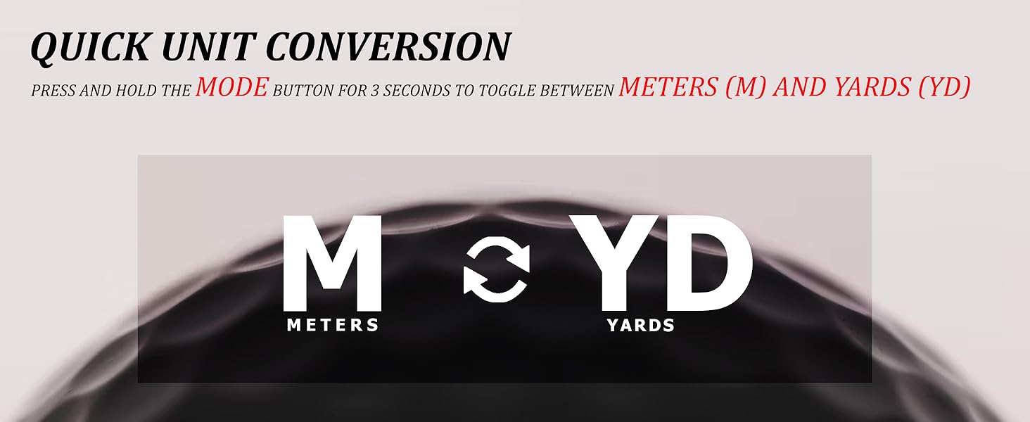 Switch between yards and meters easily for personalized distance readings anytime.